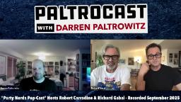 Navigate to Paltrocast - Party Nerds Pop-Cast hosts Robert Carradine and Richard Gabai